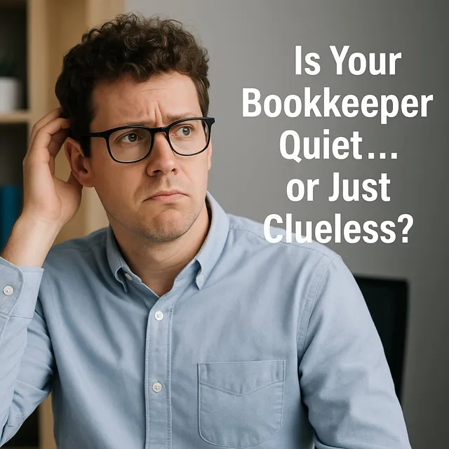 “Is Your Bookkeeper Quiet… or Just Clueless?”