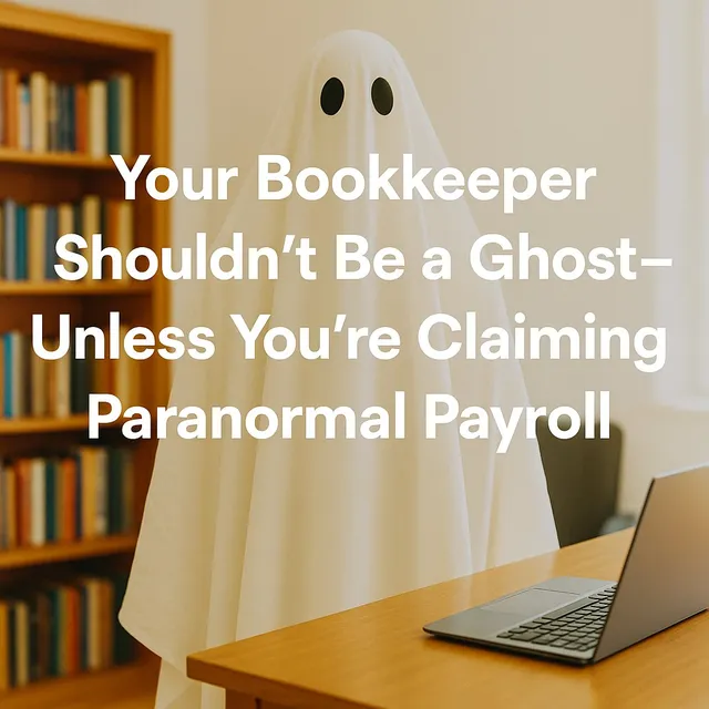 Your Bookkeeper Shouldn’t Be a Ghost: Unless You’re Claiming Paranormal Payroll
